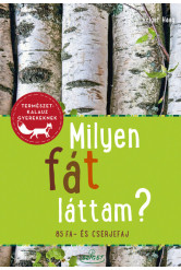 Milyen fát láttam? - 85 fa- és cserjefaj - Természetkalauz gyerekeknek