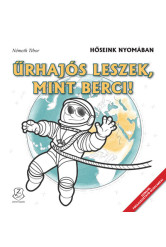 Űrhajós leszek, mint Berci! - Hőseink nyomában