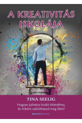 A kreativitás iskolája - Hogyan juthatsz kiváló ötletekhez, és miként valósíthatod meg őket?