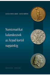 Numizmatikai kalandozások az Árpád-kortól napjainkig