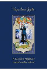 A szerelem rabjaként szabad madár lettem