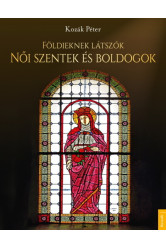 Földieknek látszók - Női szentek és boldogok