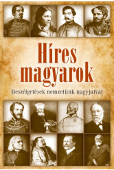 Híres magyarok - Beszélgetések nemzetünk nagyjaival 1849-1914