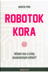 Robotok kora /Milyen lesz a világ munkahelyek nélkül?