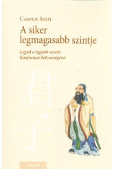 A siker legmagasabb szintje - Legyél a legjobb vezető Konfuciusz bölcsességével