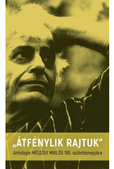 Átfénylik rajtunk - Antológia Mészöly Miklós 100. születésnapjára