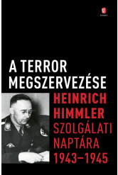 A terror megszervezése - Heinrich Himmler szolgálati naptára, 1943-1945