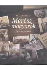 Merész magyarok - 30 emberi történet