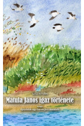 Matula János igaz története - Epizódok egy berekjáró életéből