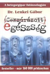 CENZÚRÁZOTT EGÉSZSÉG /A BETEGSÉGIPAR FUTÓSZALAGJÁN