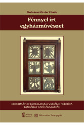 Fénnyel írt egyházművészet - Református tartalmak a vizuális kultúra tantárgy tanítása során