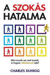 A szokás hatalma - Miért tesszük azt, amit teszünk, és hogyan változtassunk rajta (új kiadás)