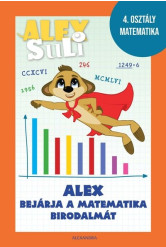 Alex Suli - Alex bejárja a matematika birodalmát munkafüzet és foglalkoztató - 4. osztály matematika