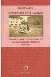 Menekültek az új hazában - A német és osztrák területen élő magyar emigráció története 1945-1956