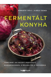 Fermentált konyha - Több mint 100 recept erjesztett alapanyagokból a reggelitől a vacsoráig