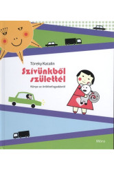 Szívünkből születtél /Könyv az örökbefogadásról