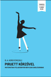Piruett körzővel - Matematikai feladványok nem csak iskolásoknak - A Logika Világa