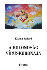 A BOLONDSÁG VÍRUSKORONÁJA (e-könyv)