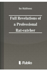 Full Revelations of a Professional Rat-catcher (e-könyv)