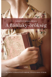 A Bánlaky-örökség - Egymást keresztező sorsok, évszázados titkok (új kiadás)