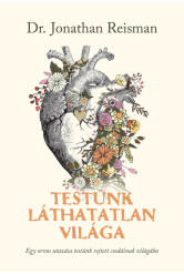 Testünk láthatatlan világa - Egy orvos utazása testünk rejtett csodáinak világába