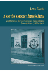A kettős kereszt árnyékában - Zsidóellenes törvénykezés és zsidóüldözés Szlovákiában (1938-1945)