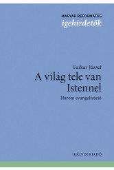 A világ tele van Istennel - Három evangelizáció - Magyar református igehirdetők