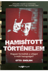 Hamisított történelem - Hogyan formálták a világot a múlt hazugságai?