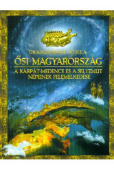 Ősi Magyarország - A Kárpát-medence és a Selyemút népeinek felemelkedése