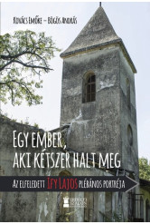 Egy ember, aki kétszer halt meg - Az elfeledett Ify Lajos plébános portréja