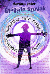 Gyógyító szavak - Hipnotikus nyelvi minták transzban és ébren