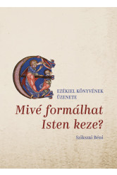 Mivé formálhat Isten keze? - Ezékiel könyvének üzenete