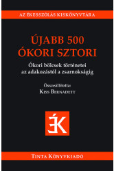 Újabb 500 ókori sztori - Ókori bölcsek történetei az adakozástól a zsarnokságig