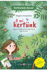 A mi kertünk - Hogyan alakítsunk ki egy kertet egy év alatt - Kertészkedj okosan!