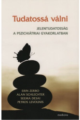 Tudatossá válni - Jelentudatosság a pszichiátriai gyakorlatban
