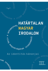 Határtalan magyar irodalom III. - Az identitás kánonjai