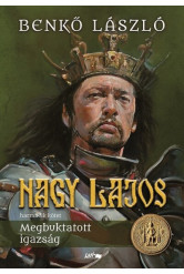 Nagy Lajos III. - Megbuktatott igazság