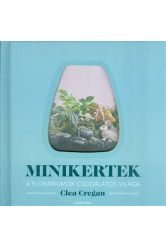Minikertek /A floráriumok csodálatos világa