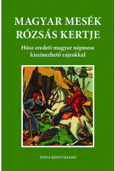 Magyar mesék rózsás kertje - Húsz eredeti magyar népmese kiszínezhető rajzokkal