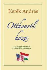 Otthonról haza - Egy magyar amerikai a vízválasztó két oldalán