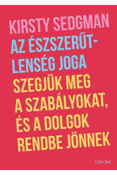 Az észszerűtlenség joga - Szegjük meg a szabályokat, és a dolgok rendbe jönnek