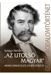 „Az utolsó magyar” - Arany János élete és költészete