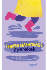 Temperamentumos gyerekek - Hogy adjuk a legjobbat az erős akaratú gyerekeknek?