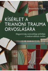 Kísérlet a trianoni trauma orvoslására - Magyarország szomszédsági politikája a rendszerváltozás éveiben