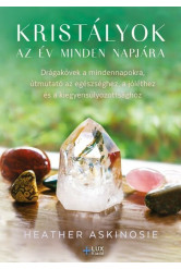 Kristályok az év minden napjára - Drágakövek a mindennapokra, útmutató az egészséghez, a jóléthez és a kiegyensúlyozottsághoz