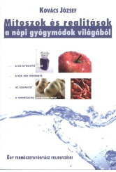Mítoszok és realitások a népi gyógymódok világából /Egy természetgyógyász fejlegyzései