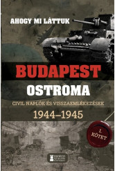 Ahogy mi láttuk - Budapest ostroma 1944-1945 - Civil naplók és visszaemlékezések I. kötet