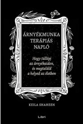 Árnyékmunka terápiás napló - Hogy túllépj az árnyékaidon, és megtaláld a helyed az életben