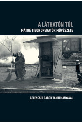 A láthatón túl - Máthé Tibor operatőr művészete