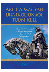 Amit a magyar uralkodókról tudni kell